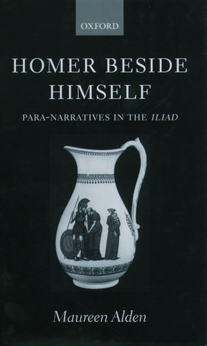 Homer Beside Himself: Para-Narratives in the Iliad de Maureen Alden