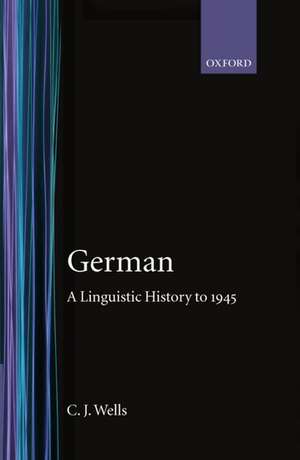 German: A Linguistic History to 1945 de C. J. Wells