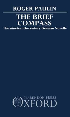 The Brief Compass: The Nineteenth Century German Novelle de Roger Paulin