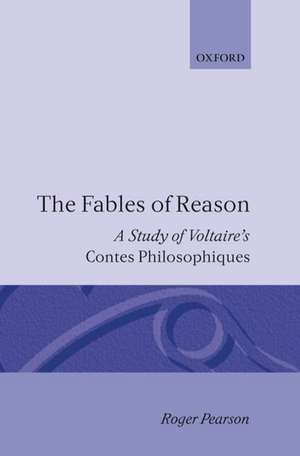 The Fables of Reason: A Study of Voltaire's Contes Philosophiques de Roger Pearson