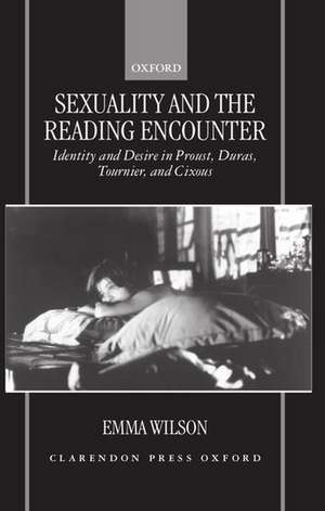 Sexuality and the Reading Encounter: Identity and Desire in Proust, Duras, Tournier, and Cixous de Emma Wilson