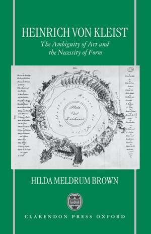 Heinrich von Kleist: The Ambiguity of Art and the Necessity of Form de Hilda Meldrum Brown