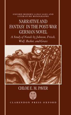 Narrative and Fantasy in the Post-War German Novel: A Study of Novels by Johnson, Frisch, Wolf, Becker, and Grass de Chloe E. M. Paver