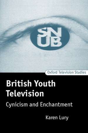 British Youth Television: Cynicism and Enchantment de Karen Lury