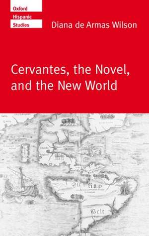 Cervantes, the Novel, and the New World de Diana de Armas Wilson