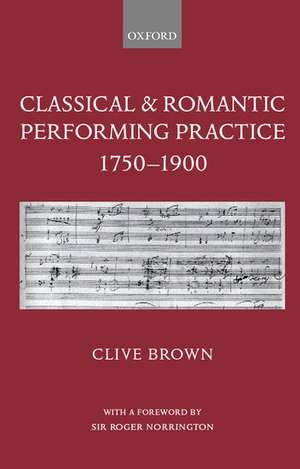 Classical and Romantic Performing Practice 1750-1900 de Clive Brown