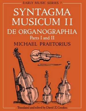 Syntagma Musicum II: De Organographia: Parts I and II de Michael Praetorius