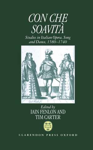 Con che soavità: Studies in Italian Opera, Song, and Dance, 1580-1740 de Iain Fenlon