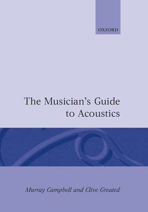 The Musician's Guide to Acoustics de Murray Campbell