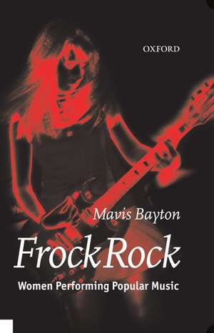 Frock Rock: Women Performing Popular Music de Mavis Bayton