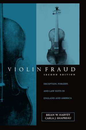 Violin Fraud: Deception, Forgery, and Lawsuits in England and America de Brian W. Harvey