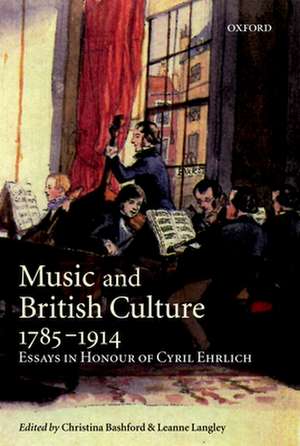 Music and British Culture, 1785-1914: Essays in Honour of Cyril Ehrlich de Christina Bashford