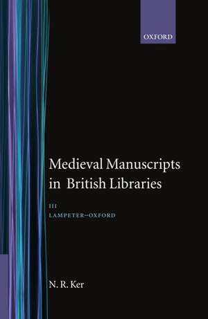 Medieval Manuscripts in British Libraries: Volume 3: Lampeter - Oxford de Neil Ker