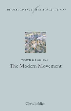 The Oxford English Literary History: Volume 10: 1910-1940: The Modern Movement de Chris Baldick