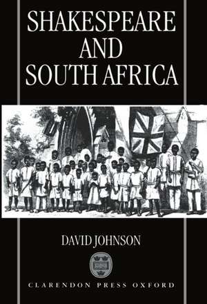 Shakespeare and South Africa de David Johnson