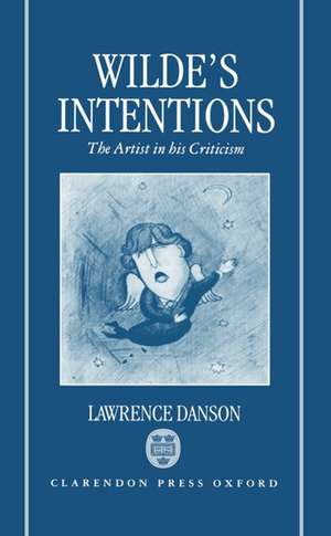 Wilde's Intentions: The Artist in his Criticism de Lawrence Danson