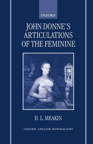 John Donne's Articulations of the Feminine de H. L. Meakin