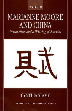 Marianne Moore and China: Orientalism and a Writing of America de Cynthia Stamy