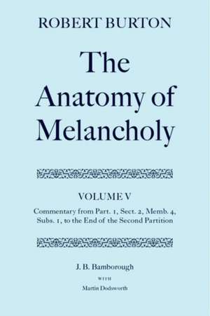 Robert Burton: The Anatomy of Melancholy: Volume V: Commentary from Part. 1, Sect. 2, Memb. 4, Subs. 1 to the End of the Second Partition de J. B. Bamborough