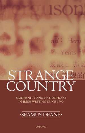 Strange Country: Modernity and Nationhood in Irish Writing since 1790 de Seamus Deane