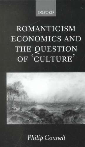 Romanticism, Economics and the Question of 'Culture' de Philip Connell