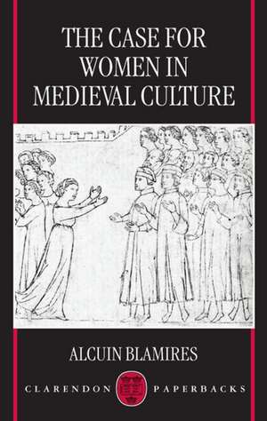 The Case for Women in Medieval Culture de Alcuin Blamires