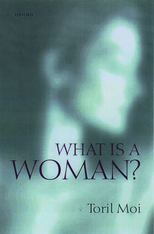 What is a Woman?: And Other Essays de Toril Moi