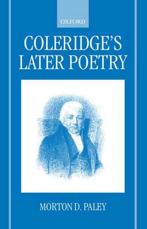 Coleridge's Later Poetry de Morton D. Paley