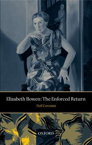 Elizabeth Bowen: The Enforced Return de Neil Corcoran