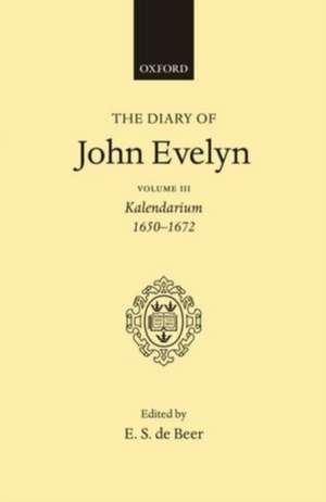 The Diary of John Evelyn: Volume 3: Kalendarium 1650-1672 de John Evelyn