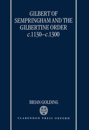 Gilbert of Sempringham and the Gilbertine Order c.1130-c.1300 de Brian Golding