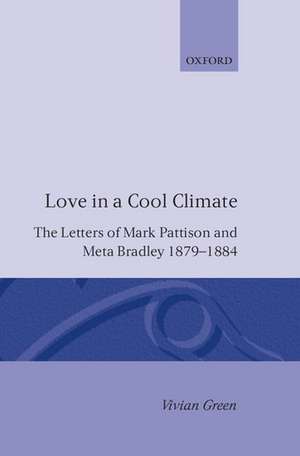 Love in a Cool Climate: The Letters of Mark Pattison and Meta Bradley, 1879-1884 de Mark Pattison