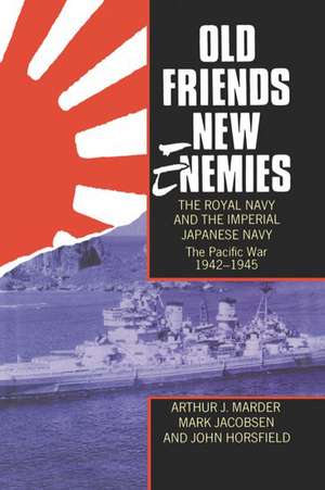 Old Friends, New Enemies. The Royal Navy and the Imperial Japanese Navy: Volume 2: The Pacific War 1942-1945 de Arthur J. Marder