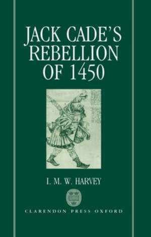 Jack Cade's Rebellion of 1450 de I. M. W. Harvey