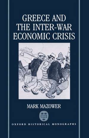 Greece and the Inter-War Economic Crisis de Mark Mazower