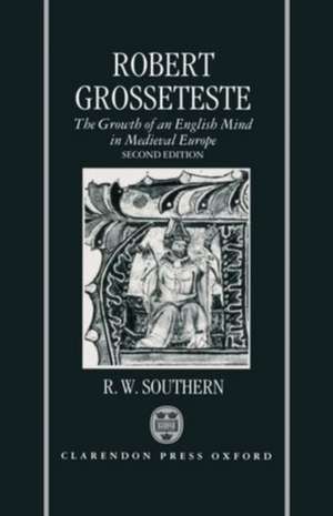 Robert Grosseteste: The Growth of an English Mind in Medieval Europe de R. W. Southern