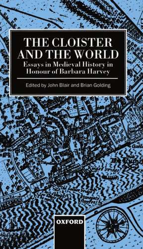 The Cloister and the World: Essays in Medieval History in Honour of Barbara Harvey de John Blair