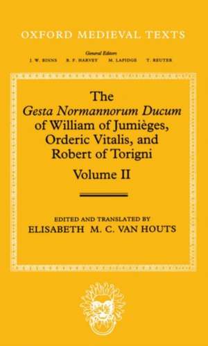 The Gesta Normannorum Ducum of William of Jumièges, Orderic Vitalis, and Robert of Torigni: Volume II: Books V-VIII de Elisabeth M. C. van Houts