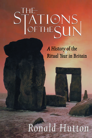 The Stations of the Sun: A History of the Ritual Year in Britain de Ronald Hutton