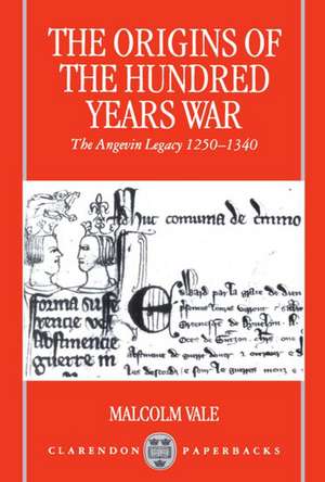 The Origins of the Hundred Years War: The Angevin Legacy 1250-1340 de Malcolm Vale