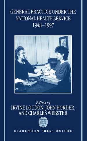 General Practice under the National Health Service, 1948-1997: The First Fifty Years de Irvine Loudon