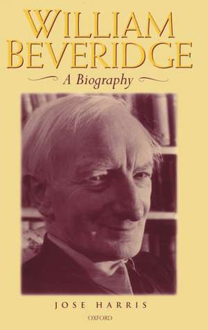 William Beveridge: A Biography de Jose Harris