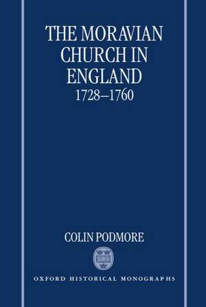 The Moravian Church in England, 1728-1760 de Colin Podmore