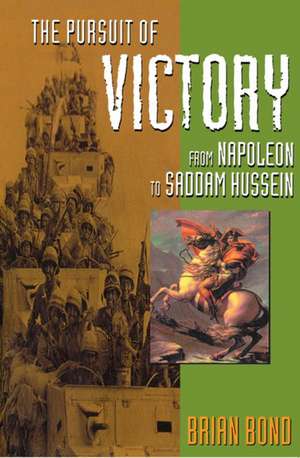 The Pursuit of Victory: From Napoleon to Saddam Hussein de Brian Bond