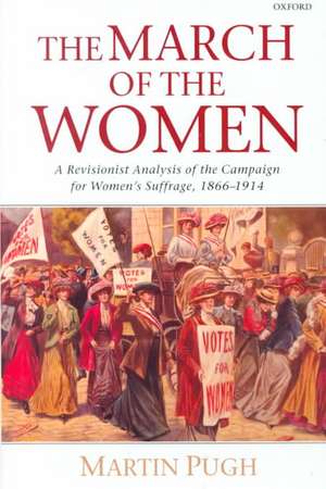 The March of the Women: A Revisionist Analysis of the Campaign for Women's Suffrage, 1866-1914 de Martin Pugh