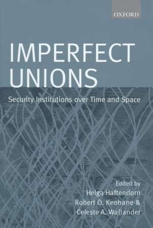 Imperfect Unions: Security Institutions Over Time and Space de Helga Haftendorn