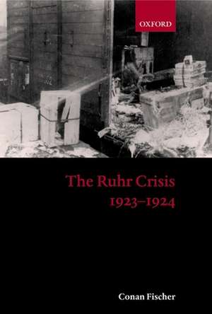 The Ruhr Crisis 1923-1924 de Conan Fischer