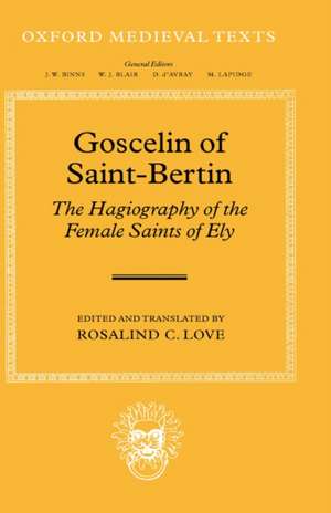 Goscelin of Saint-Bertin: The Hagiography of the Female Saints of Ely de Rosalind C. Love