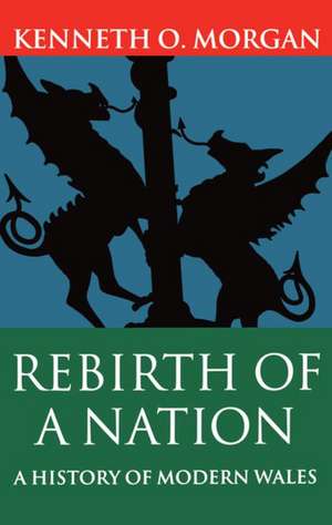 Rebirth of a Nation: A History of Modern Wales de Kenneth O. Morgan