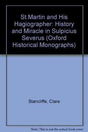 St. Martin and his Hagiographer: History and Miracle in Sulpicius Severus de Clare Stancliffe